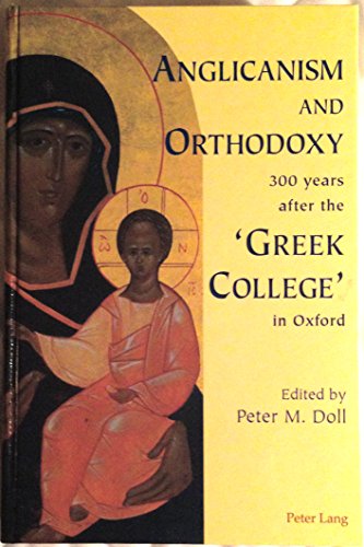 Stock image for Anglicanism and Orthodoxy 300 Years after the 'Greek College' in Oxford for sale by Better World Books Ltd