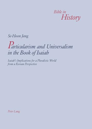 Beispielbild fr Particularism and Universalism in the Book of Isaiah : Isaiah's Implications for a Pluralistic World from a Korean Perspective zum Verkauf von Ria Christie Collections