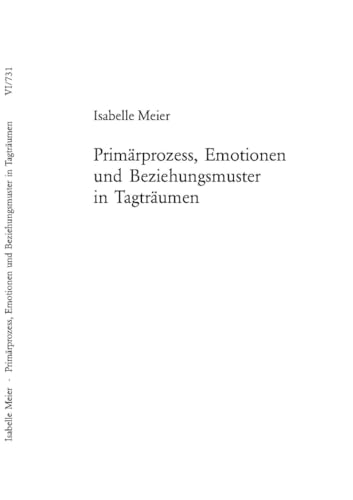 Imagen de archivo de Primrprozess, Emotionen Und Beziehungsmuster in Tagtrumen 731 Europische Hochschulschriften European University Studies Publications Universitaires Europenn a la venta por PBShop.store US