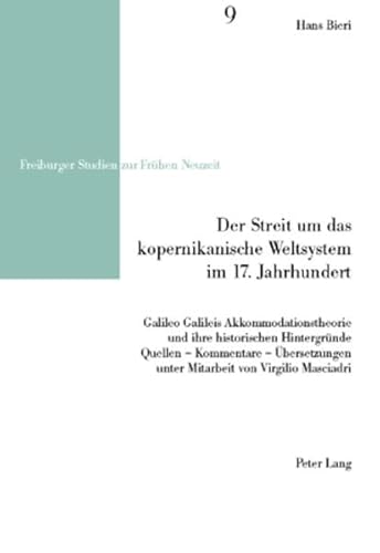 9783039106721: Der Streit Um Das Kopernikanische Weltsystem Im 17. Jahrhundert: Galileo Galileis Akkommodationstheorie Und Ihre Historischen Hintergruende- Quellen ... (Freiburger Studien Zur Fruhen Neuzeit)