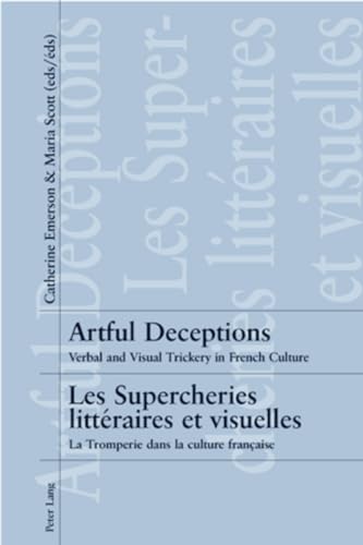 Stock image for Artful Deceptions Les Supercheries Litteraires Et Visuelles: Verbal and Visual Trickery in French Culture La Tromperie Dans La Culture Francaise for sale by Anybook.com