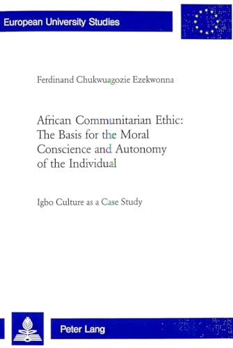 Stock image for African Communitarian Ethic The Basis for the Moral Conscience and Autonomy of the Individual Igbo Culture as a Case Study 809 Europaische 23 TheologySerie 23 Theologie for sale by PBShop.store US