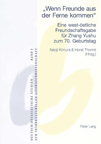 Imagen de archivo de wenn Freunde Aus Der Ferne Kommen Eine Weststliche Freundschaftsgabe Fr Zhang Yushu Zum 70 Geburtstag 3 DeutschOstasiatische Studien Zur Interkulturellen Literatur a la venta por PBShop.store US