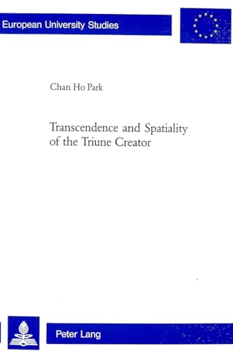 9783039108442: Transcendence and Spatiality of the Triune Creator (815) (Europaische Hochschulschriften/European University Studies/Publications Universitaires ... 23: Theology/Serie 23: Theologie)