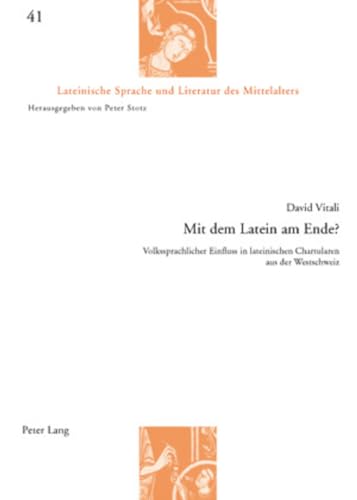 Beispielbild fr Mit dem Latein am Ende? Volkssprachlicher Einfluss in lateinischen Chartularen aus der Westschweiz (Lateinische Sprache und Literatur des Mittelalters) zum Verkauf von killarneybooks