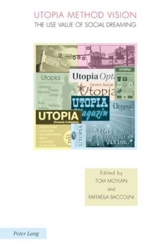 Utopia Method Vision: The Use Value of Social Dreaming (Ralahine Utopian Studies) (9783039109128) by Moylan, Tom; Baccolini, Raffaella