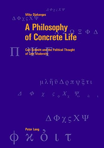 9783039109630: A Philosophy of Concrete Life: Carl Schmitt and the Political Thought of Late Modernity: 35 (Berner Reihe Philosophischer Studien)