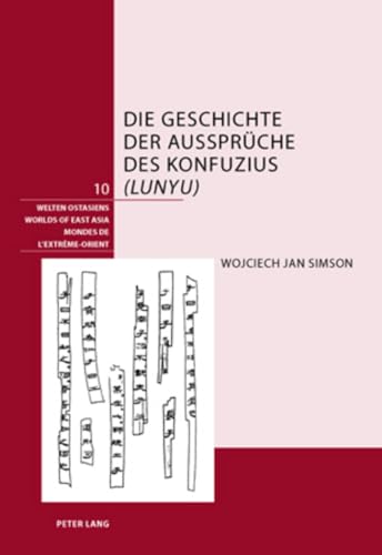 Stock image for Die Geschichte der Aussprche des Konfuzius (Lunyu) (Welten Ostasiens / Worlds of East Asia / Mondes de l'Extrme-Orient) (German Edition) [Hardcover] Simson, Wojciech for sale by Brook Bookstore