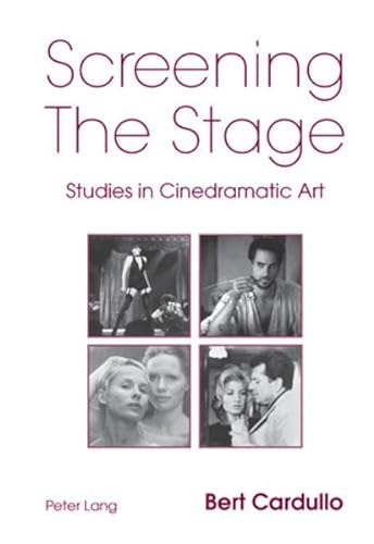 Screening the Stage: Studies in Cinedramatic Art (9783039110292) by Bert Cardullo