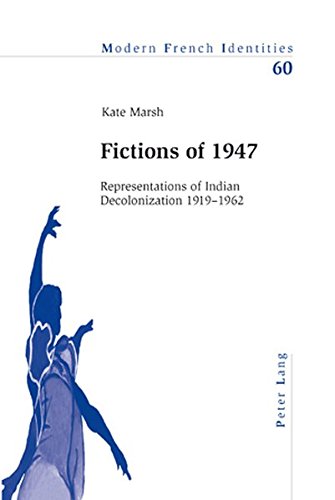 Imagen de archivo de Fictions of 1947: Representations of Indian Decolonization 1919-1962 (Modern French Identities) a la venta por dsmbooks