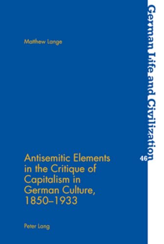 Stock image for Antisemitic Elements in the Critique of Capitalism in German Culture, 18501933 46 German Life Civilization for sale by PBShop.store US