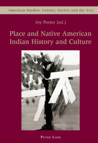 9783039110490: Place and Native American Indian History and Culture (5): Culture, Society and the Arts (American Studies: Culture, Society & the Arts)