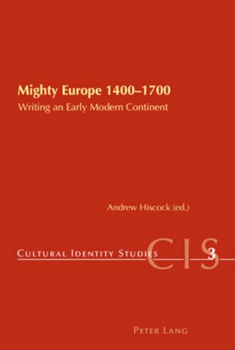 Mighty Europe 1400-1700: Writing an Early Modern Continent (Cultural Identity Studies)