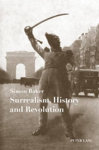 Surrealism, History and Revolution (9783039110919) by Baker, Simon