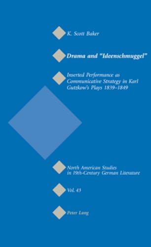 Beispielbild fr Drama and Ideenschmuggel: Inserted Performance as Communicative Strategy in Karl Gutzkows Plays 1839-1849 (North American Studies in Nineteenth-Century German Literature and Culture) zum Verkauf von Big River Books