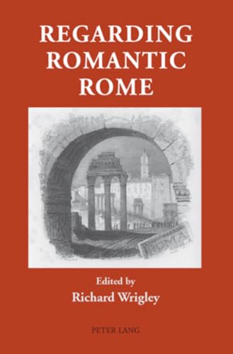 Regarding Romantic Rome (9783039111206) by Wrigley, Richard