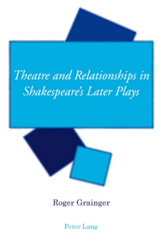 9783039111251: Theatre and Relationships in Shakespeare’s Later Plays