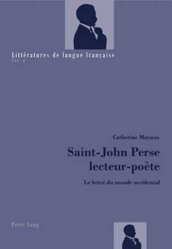 Stock image for Saint-John Perse lecteur-po te: Le lettr du monde occidental (Litt ratures de langue française) (French Edition) for sale by Books From California