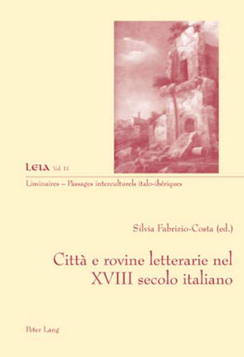 9783039112807: Citt E Rovine Letterarie Nel XVIII Secolo Italiano: 11 (Liminaires - Passages Interculturels)