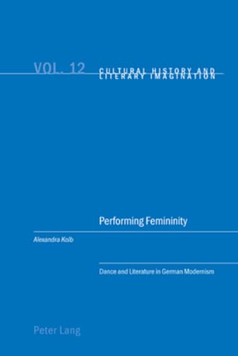 9783039113514: Performing Femininity: Dance and Literature in German Modernism (Cultural History and Literary Imagination)