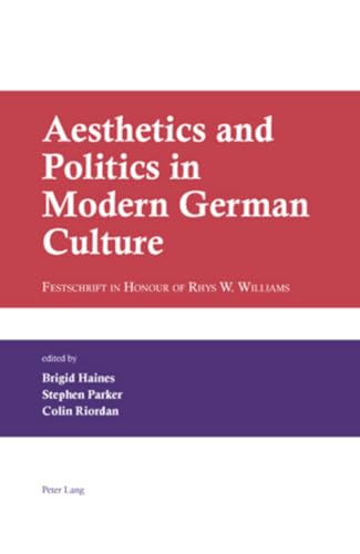 Stock image for Aesthetics and Politics in Modern German Culture: Festschrift in Honour of Rhys W. Williams for sale by WorldofBooks