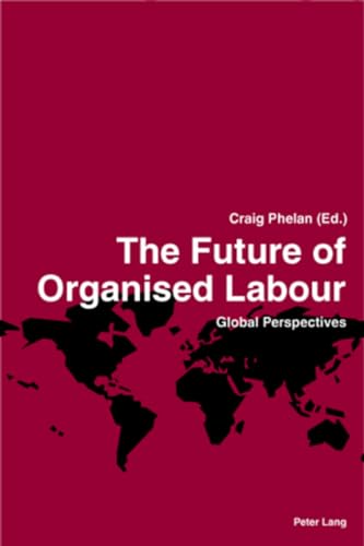 Stock image for The Future of Organised Labour: Global Perspectives for sale by Anybook.com