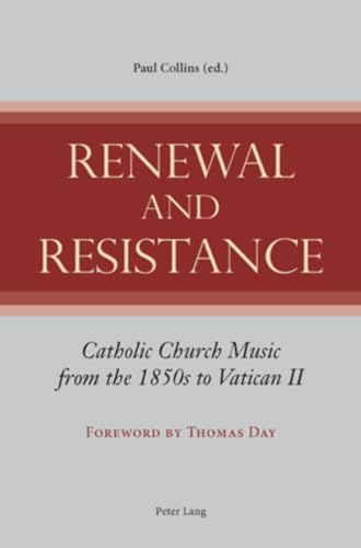 9783039113811: Renewal and Resistance: Catholic Church Music from the 1850s to Vatican II