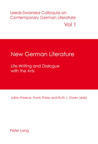 New German Literature: Life-Writing and Dialogue with the Arts (Leeds-Swansea Colloquia on Contemporary German Literature) (9783039113842) by Preece, Julian; Finlay, Frank; Owen, Ruth J.