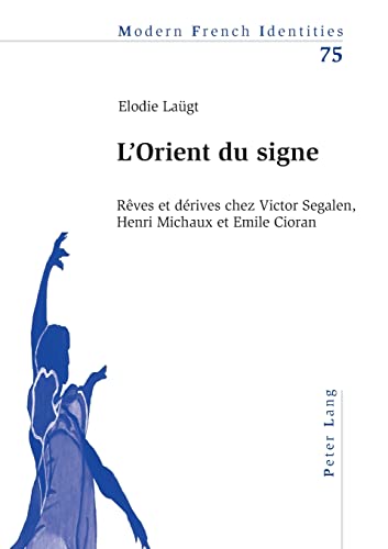 9783039114023: L'Orient du signe : rves et drives chez Victor Segalen, Henri Michaux et Emile Cioran