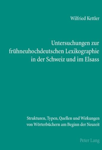 Stock image for Untersuchungen Zur Fruehneuhochdeutschen Lexikographie in Der Schweiz Und Im Elsass: Strukturen, Typen, Quellen Und Wirkungen Von Woerterbuechern Am Beginn Der Neuzeit for sale by Revaluation Books