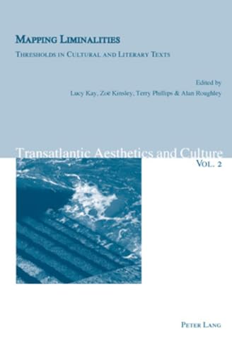 Imagen de archivo de Mapping Liminalities: Thresholds in Cultural and Literary Texts (Transatlantic Aesthetics and Culture) [Paperback] Roughley, Alan; Phillips, Terry; Kay, Lucy and Kinsley, Zo a la venta por Brook Bookstore