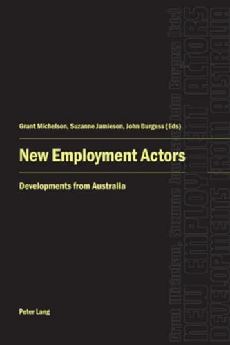 New Employment Actors: Developments from Australia (9783039114610) by Burgess, John; Michelson, Grant; Jamieson, Suzanne