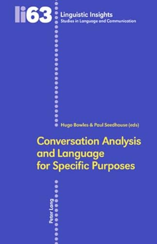 Conversation Analysis and Language for Specific Purposes (Linguistic Insights) (9783039114696) by Bowles, Hugo; Seedhouse, Paul