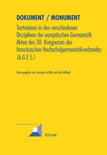 9783039114948: Dokument / Monument: Textvarianz in Den Verschiedenen Disziplinen Der Europaeischen Germanistik- Akten Des 38. Kongresses Des Franzoesischen Hochschulgermanistikverbandes (A.G.E.S.): 46 (Convergences)