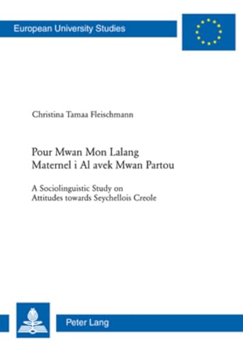 9783039115129: Pour Mwan Mon Lalang Maternel i Al avek Mwan Partou: A Sociolinguistic Study on Attitudes towards Seychellois Creole: 318 (Europaeische ... 21: Linguistics / Srie 21: Linguistique)