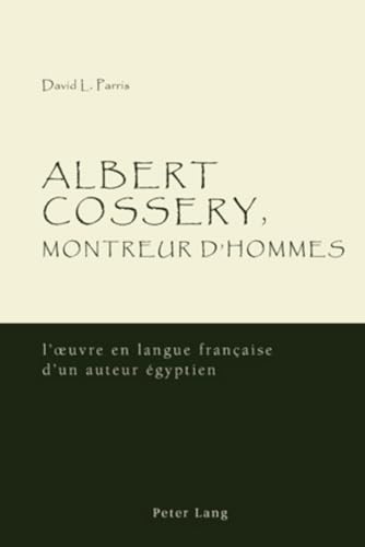Beispielbild fr Albert Cossery, Montreur D'Hommes: L'Oeuvre En Langue Francaise D'Un Auteur Egyptien zum Verkauf von Revaluation Books