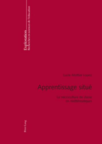 Beispielbild fr Apprentissage situ: La microculture de classe en mathmatiques (Exploration) (French Edition) [Paperback] Mottier Lopez, Lucie zum Verkauf von Brook Bookstore