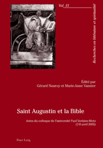 Beispielbild fr Saint Augustin Et La Bible: Actes Du Colloque de L'Universite Paul Verlaine-Metz- (7-8 Avril 2005) (Recherches En Litterature Et Spiritualite) zum Verkauf von Revaluation Books