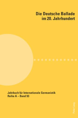 Die deutsche Ballade im 20. Jahrhundert (Jahrbuch fÃ¼r Internationale Germanistik - Reihe A) (German Edition) (9783039116287) by Bogosavljevic, Srdan; Woesler, Winfried