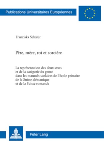 9783039116652: Pre, mre, roi et sorcire: La reprsentation des deux sexes et de la catgorie du genre dans les manuels scolaires de l’cole primaire de la Suisse ... Universitaires Europennes) (French Edition)