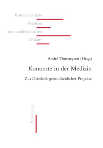 Imagen de archivo de Kontraste in Der Medizin Zur Dialektik Gesundheitlicher Projekte 12 Komplementre Medizin Im Interdisziplinren Diskurs a la venta por PBShop.store US