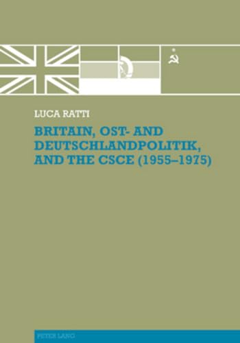 9783039117642: Britain, Ost- and Deutschlandpolitik, and the CSCE (1955-1975)