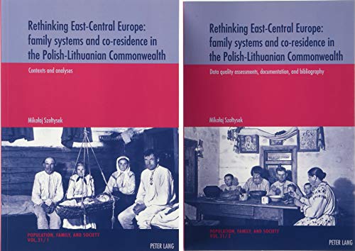 9783039117819: Rethinking East-Central Europe: family systems and co-residence in the Polish-Lithuanian Commonwealth: Volume 1: Contexts and analyses – Volume 2: ... et Societe - Population, Family, and Society)