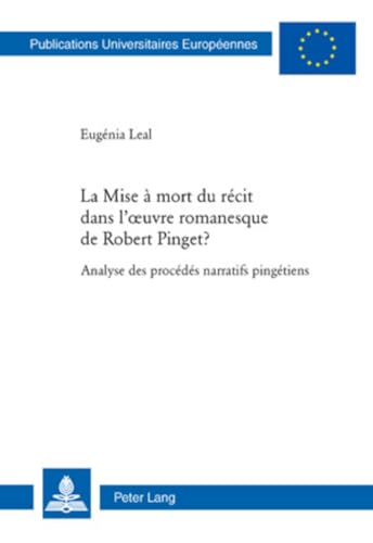 La Mise à mort du récit dans l'oeuvre romanesque de Robert Pinget ? : Analyse des procédés narratifs pingétiens - Eugénia Leal