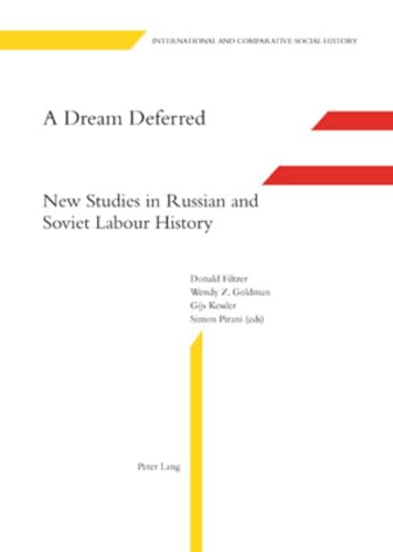 A Dream Deferred: New Studies in Russian and Soviet Labour History (International and Comparative Social History) (9783039117970) by Kessler, Gijs; Pirani, Simon; Filtzer, Donald; Goldman, Wendy Z.