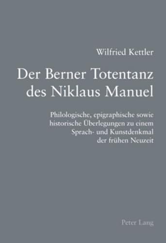 Stock image for Der Berner Totentanz Des Niklaus Manuel: Philologische, Epigraphische Sowie Historische Ueberlegungen Zu Einem Sprach- Und Kunstdenkmal Der Fruehen Neuzeit for sale by Revaluation Books