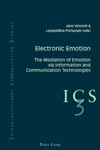 Electronic Emotion: The Mediation of Emotion Via Information and Communication Technologies (Interdisciplinary Communication Studies) (9783039118663) by Vincent, Jane; Fortunati, Leopoldina