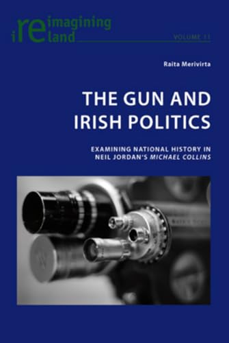 Stock image for The Gun and Irish Politics Examining National History in Neil Jordans 'Michael Collins' 11 Reimagining Ireland for sale by PBShop.store US