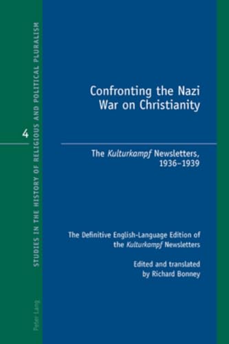 9783039119042: Confronting the Nazi War on Christianity: The "Kulturkampf Newsletters, 1936-1939- The Definitive English-Language Edition of the "Kulturkampf ... History of Religious and Political Pluralism)