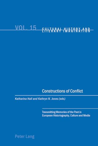 9783039119233: Constructions of Conflict: Transmitting Memories of the Past in European Historiography, Culture and Media (Cultural History and Literary Imagination)